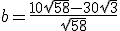 b=\frac{10\sqrt{58}-30\sqrt{3}}{\sqrt{58}}