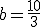 b=\frac{10}{3}