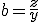 b=\frac{z}{y}