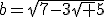 b=\sqrt{7-3\sqrt 5}