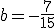 b=-\frac{7}{15}