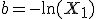 b=-\ln(X_1)