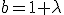 b=1+\lambda