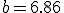 b=6.86
