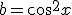 b=cos^2x