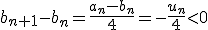 b_{n+1}-b_n=\frac{a_n-b_n}{4}=-\frac{u_n}{4}<0