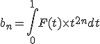 b_n = \int_0^{1} F(t) \times t^{2n} dt