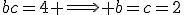 bc=4 \Longrightarrow b=c=2