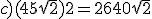 c) (4+5\sqrt{2})2 = 26+40\sqrt{2}
