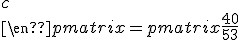 \begin{pmatrix}
 \\       a&b&c
 \\     \end{pmatrix}=\begin{pmatrix}\frac{40}{53}&\frac{5}{53}&\frac{8}{53} \end{pmatrix}