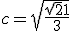 c = \sqrt{\fr{\sqrt{2}+1}{3}}