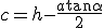 c = h - \frac{a \tan \alpha}{2}