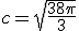 c=\sqrt{\frac{38\pi}{3}}