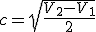 c=\sqrt{\frac{V_2-V_1}{2}}