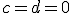 c=d=0