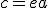 c=ea