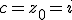 c=z_0=i