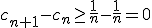 c_{n+1}-c_{n}\ge\frac{1}{n}-\frac{1}{n}=0