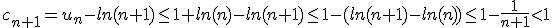 c_{n+1}=u_n-ln(n+1)\le1+ln(n)-ln(n+1)\le1-(ln(n+1)-ln(n))\le1-\frac{1}{n+1}<1
