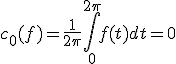 c_0(f)=\frac{1}{2\pi}\int_0^{2\pi}f(t)dt=0