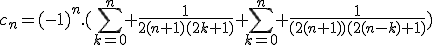 c_n=(-1)^n.(\Bigsum_{k=0}^n \frac{1}{2(n+1)(2k+1)}+\Bigsum_{k=0}^n \frac{1}{(2(n+1))(2(n-k)+1)})