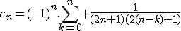 c_n=(-1)^n.\Bigsum_{k=0}^n \frac{1}{(2n+1)(2(n-k)+1)}