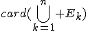 card(\bigcup_{k=1}^n E_k)