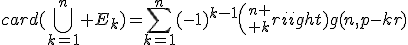 card(\bigcup_{k=1}^n E_k)=\Bigsum_{k=1}^n(-1)^{k-1}{n \choose k}g(n,p-kr)