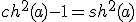 ch^{2}(a)-1=sh^{2}(a)