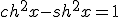 ch^2x-sh^2x=1