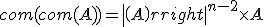 com(com(A)) = det(A)^{n-2}\times A