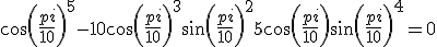 cos(\frac{pi}{10})^5-10cos(\frac{pi}{10})^3sin(\frac{pi}{10})^2+5cos(\frac{pi}{10})sin(\frac{pi}{10})^4 = 0