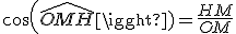 cos(\hat{OMH})=\frac{HM}{OM}