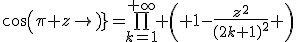 cos(\pi z)=\bigprod_{k=1}^{+\infty} \left( 1-\frac{z^2}{(2k+1)^2} \right)