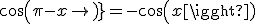 cos(\pi-x)=-cos(x)