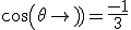 cos(\theta)=\frac{-1}{3}