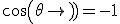 cos(\theta)=-1