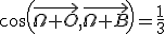 cos(\vec{\Omega O},\vec{\Omega B})=\frac{1}{3}