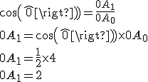 cos(\widehat{0}) = \frac{0A_1}{0A_0}
 \\ 0A_1 = cos(\widehat{0}) \times 0A_0
 \\ 0A_1 = \frac{1}{2} \times 4
 \\ 0A_1 = 2