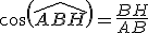 cos(\widehat{ABH})=\frac{BH}{AB}