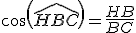 cos(\widehat{HBC})=\frac{HB}{BC}