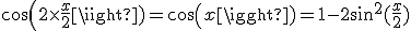 cos(2\times\frac{x}{2})=cos(x)=1-2sin^2(\frac{x}{2})