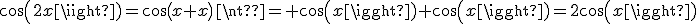 cos(2x)=cos(x+x)\neq cos(x)+cos(x)=2cos(x)