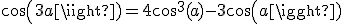 cos(3a)=4cos^{3}(a)-3cos(a)