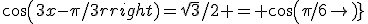 cos(3x-\pi/3)=\sqrt{3}/2 = cos(\pi/6)