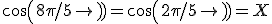 cos(8\pi/5) = cos(2\pi/5) = X