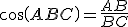 cos(ABC) = \frac{AB}{BC}