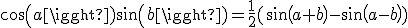 cos(a)sin(b)=\frac{1}{2}(sin(a+b)-sin(a-b))