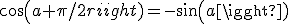 cos(a+\pi/2)=-sin(a)