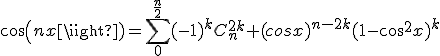 cos(nx)=\sum_0^{\frac{n}{2}}(-1)^kC_n^{2k} (cosx)^{n-2k}(1-cos^2x)^k